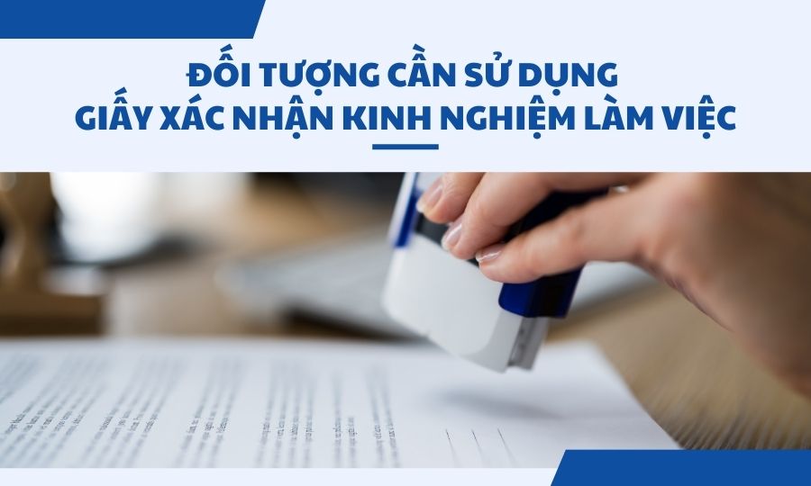 Đối tượng cần sử dụng Giấy xác nhận kinh nghiệm làm việc
