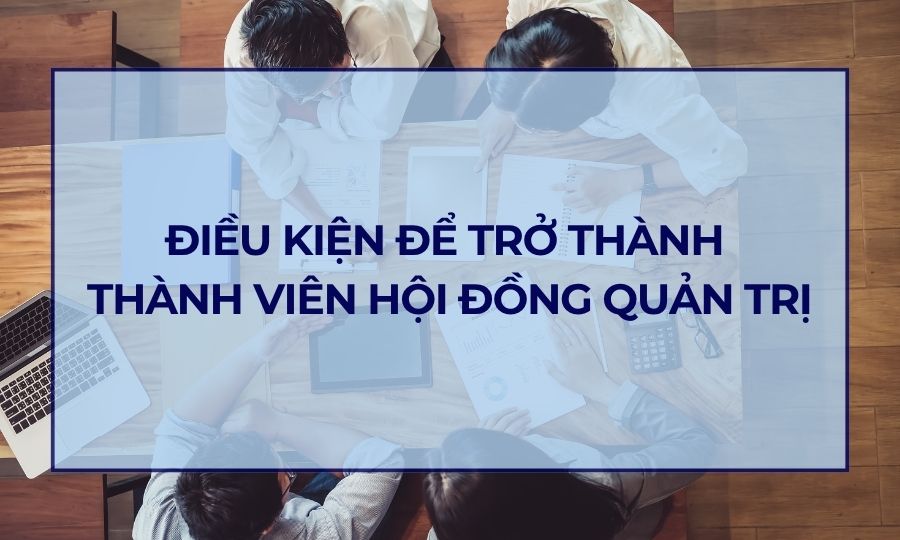 Điều kiện trở thành thành viên của Hội đồng quản trị