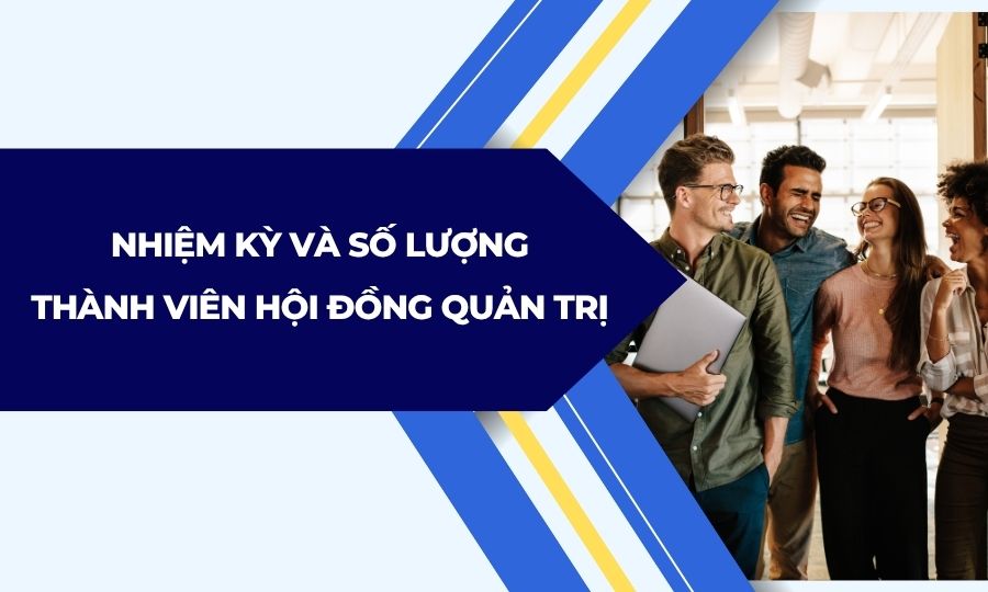 Nhiệm kỳ và số lượng thành viên Hội đồng quản trị