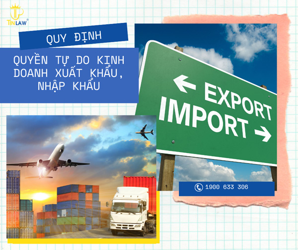 Quy định về quyền tự do kinh doanh trong xuất khẩu, nhập khẩu Quy định về quyền tự do kinh doanh trong xuất khẩu, nhập khẩu