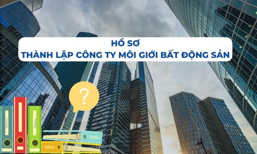 Hồ sơ thành lập công ty môi giới bất động sản