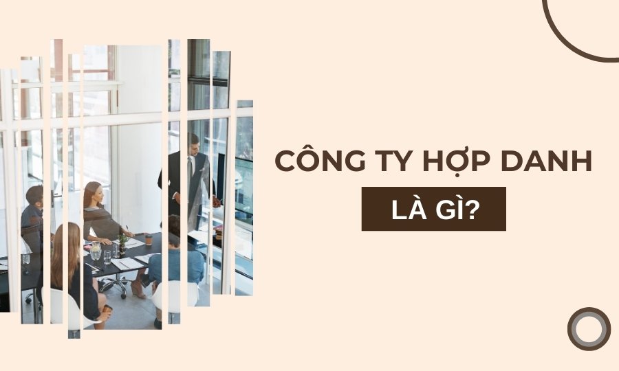 Công ty hợp danh là gì?