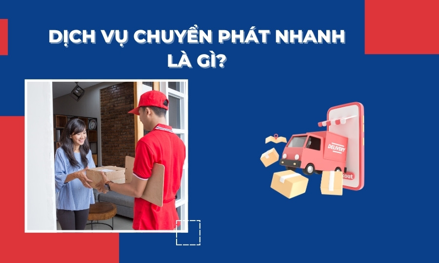 Dịch vụ chuyển phát nhanh là gì
