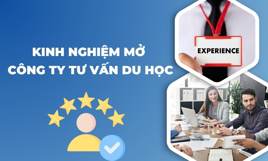 Kinh nghiệm mở công ty tư vấn du học