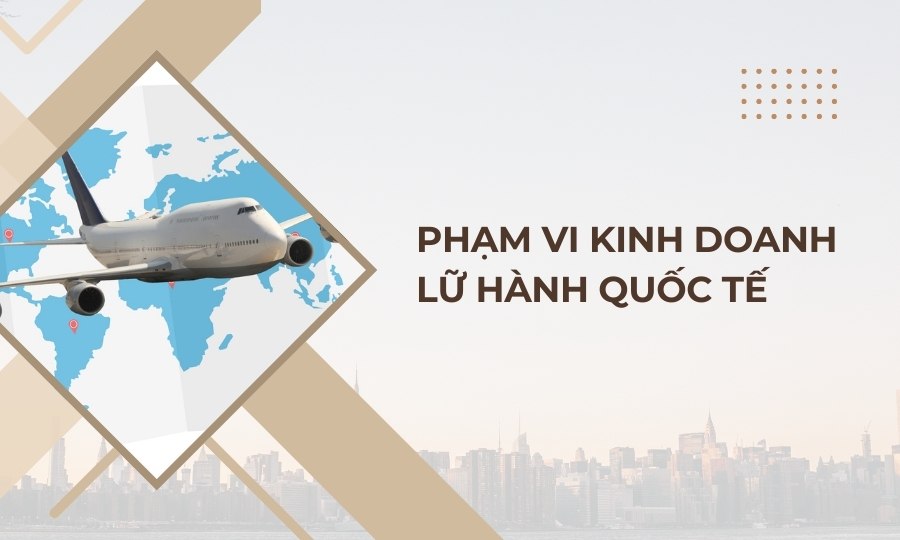 Phạm vi kinh doanh dịch vụ lữ hành quốc tế