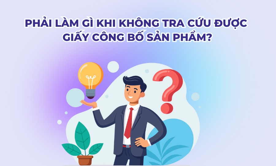 Làm gì khi không tra cứu giấy công bố sản phẩm được