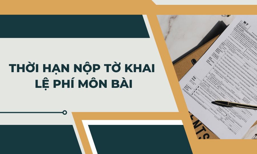 Thời hạn nộp tờ khai lệ phí môn bài là khi nào?