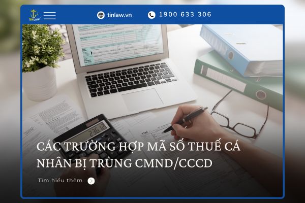 Những nguyên nhân khiến mã số thuế cá nhân bị trùng CMND/CCCD Những nguyên nhân khiến mã số thuế cá nhân bị trùng CMND/CCCD
