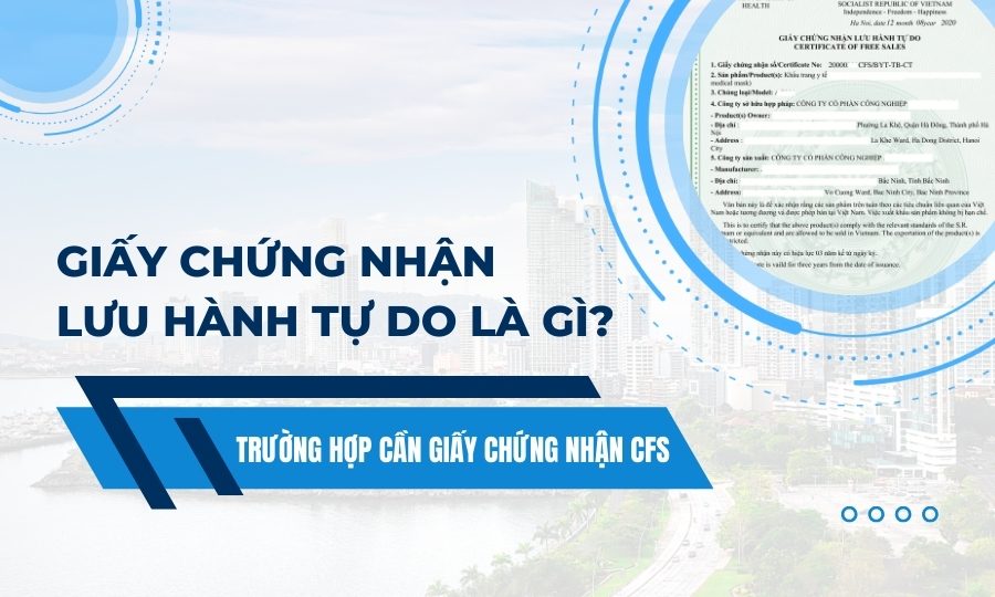Giấy chứng nhận lưu hành tự do (CFS) là gì?