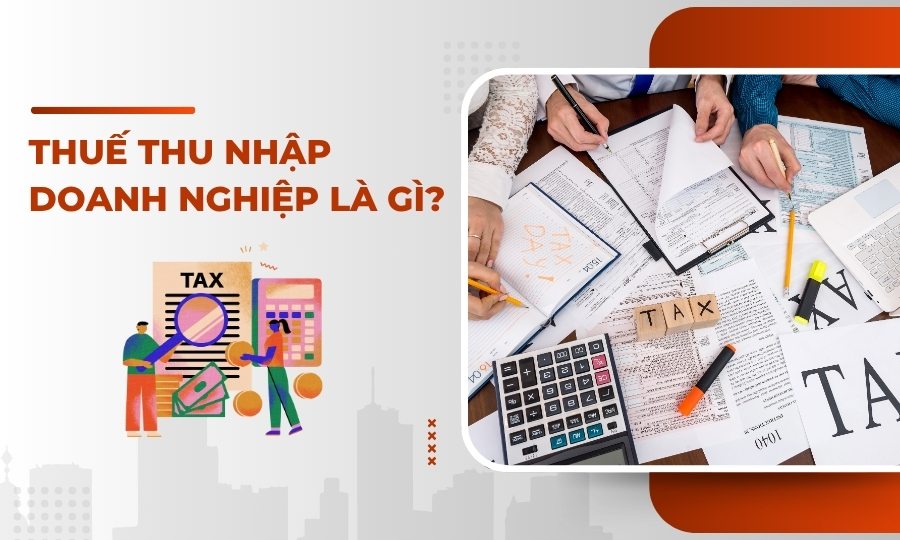 Thuế thu nhập doanh nghiệp là gì?