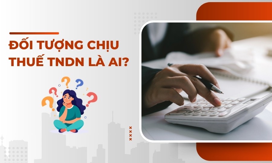 Đối tượng chịu thuế thu nhập doanh nghiệp