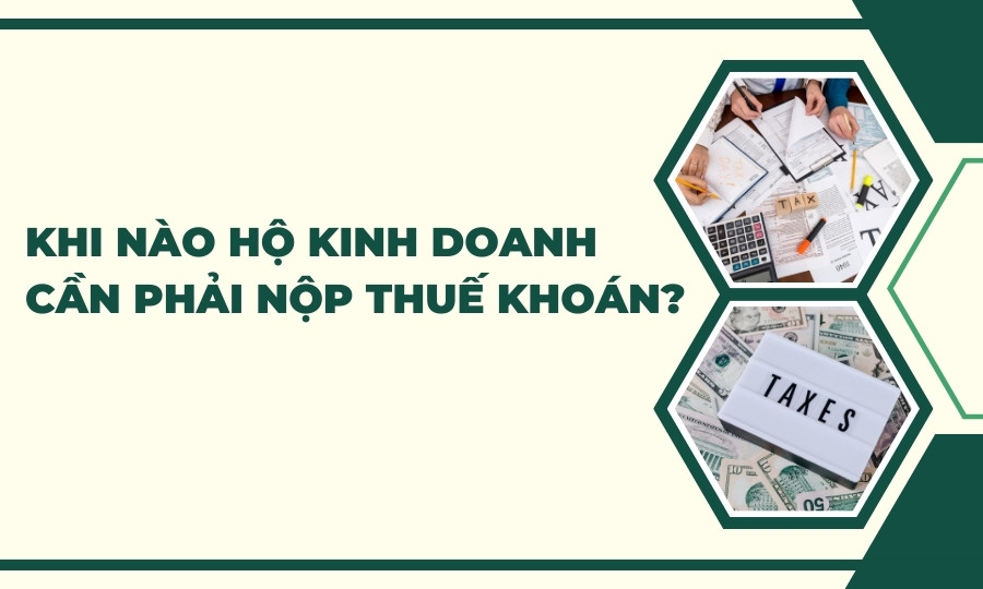 Khi nào cần nộp thuế khoán hộ kinh doanh?