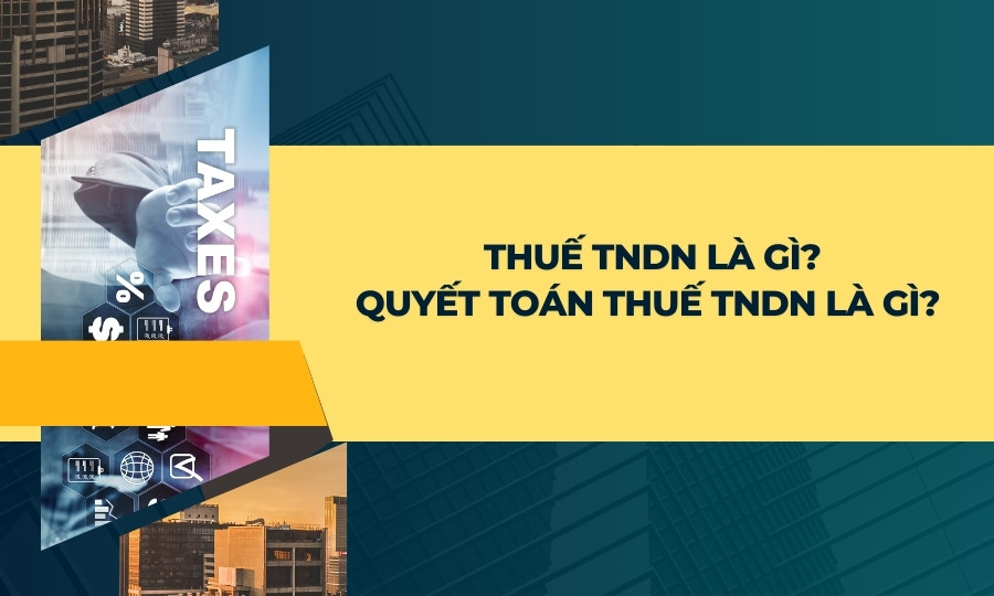 Quyết toán thuế TNDN là gì