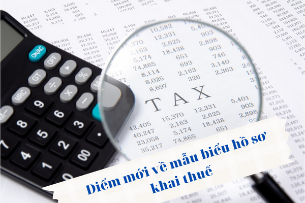 Điểm mới về mẫu biểu hồ sơ khai thuế Điểm mới về mẫu biểu hồ sơ khai thuế