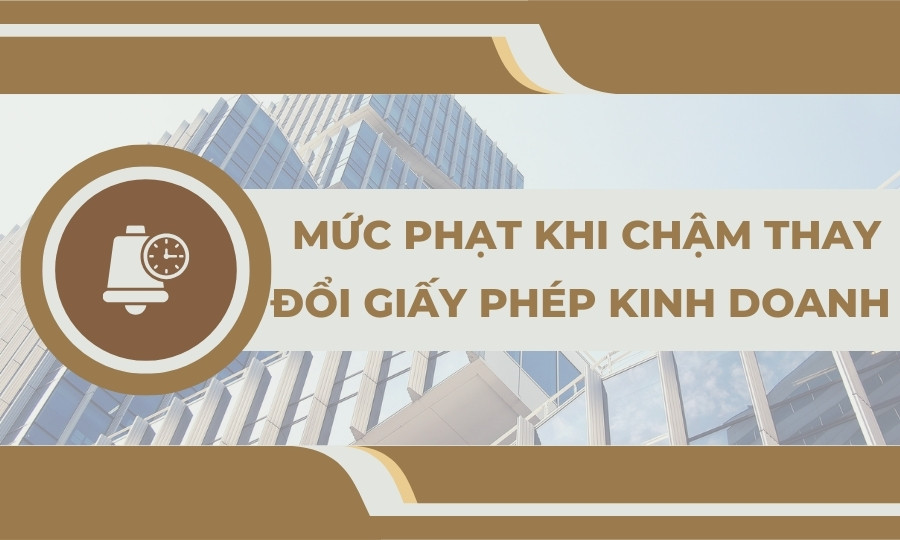 Mức phạt khi chậm thay đổi giấy phép kinh doanh