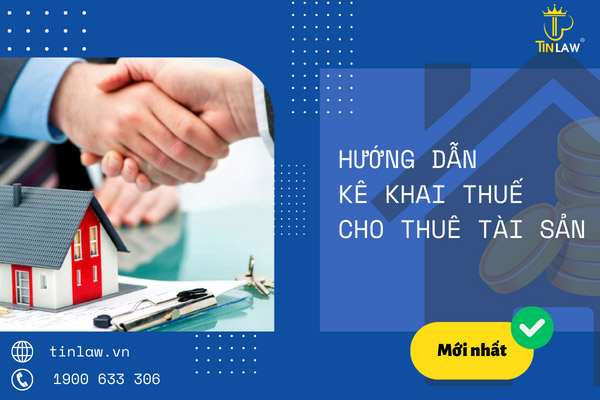Hướng dẫn chi tiết kê khai thuế cho thuê tài sản