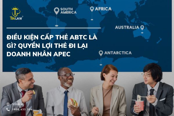 Điều kiện cấp thẻ ABTC là gì? Quyền lợi thẻ đi lại doanh nhân APEC Điều kiện cấp thẻ ABTC là gì? Quyền lợi thẻ đi lại doanh nhân APEC