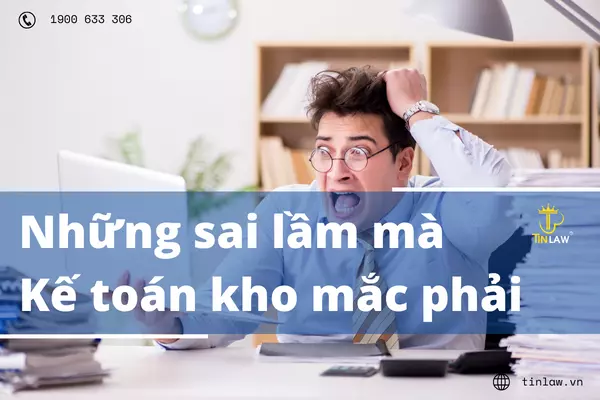 Những sai lầm mà kế toán kho hay mắc phải