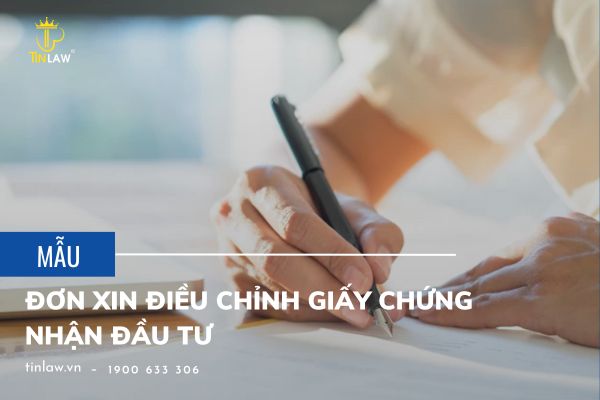 Tổng hợp Mẫu đơn xin điều chỉnh Giấy chứng nhận đầu tư