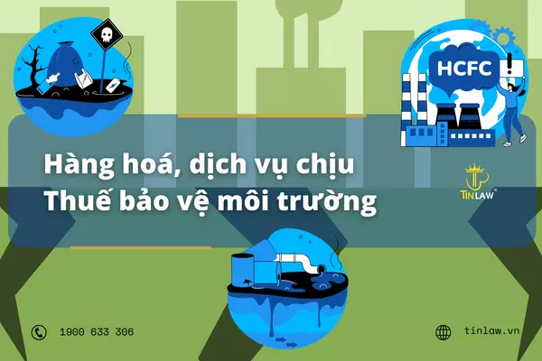 Hàng hoá, dịch vụ chịu thuế bảo vệ môi trường Hàng hoá, dịch vụ chịu thuế bảo vệ môi trường