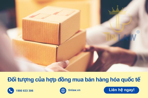 Hợp đồng mua bán hàng hóa quốc tế gồm những loại hàng hóa nào?
