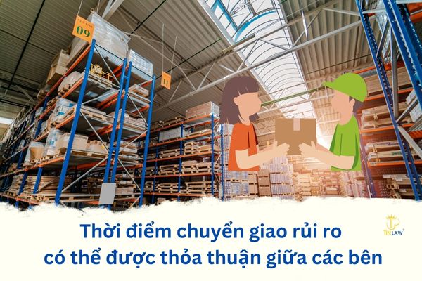 Có thể thỏa thuận về thời điểm chuyển giao rủi ro