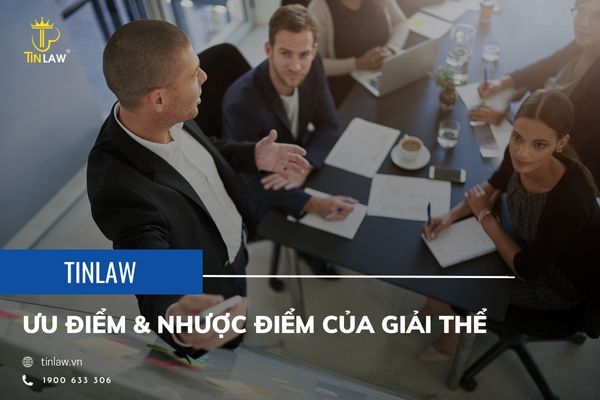 Cần phải xem xét ưu và nhược điểm của giải thể doanh nghiệp để đưa ra quyết định phù hợp