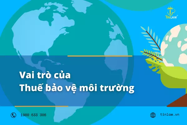 Vai trò của thuế bảo vệ môi trường Vai trò của thuế bảo vệ môi trường