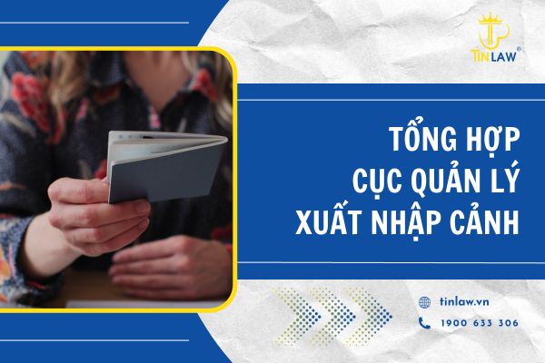 Tổng hợp thông tin về cục quản lý xuất nhập cảnh Tổng hợp thông tin về cục quản lý xuất nhập cảnh