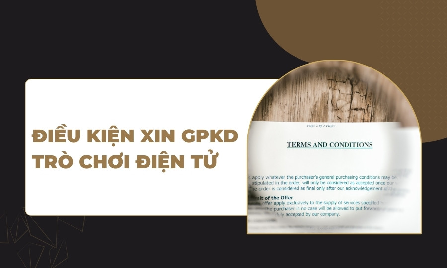 Điều kiện xin cấp giấy phép kinh doanh trò chơi điện tử