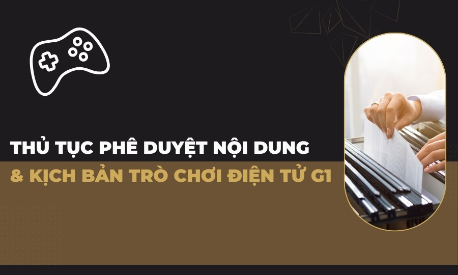 Thủ tục phê duyệt nội dung và kịch bản trò chơi điện tử G1