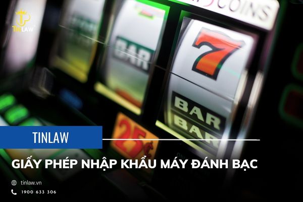 Hướng dẫn xin giấy phép nhập khẩu máy đánh bạc Hướng dẫn xin giấy phép nhập khẩu máy đánh bạc