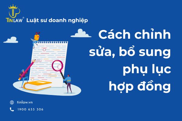 Muốn thực hiện sửa đổi, bổ sung phụ lục hợp đồng thì làm như thế nào?