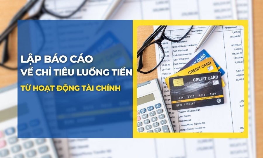 Lập báo cáo các chỉ tiêu luồng tiền từ hoạt động tài chính