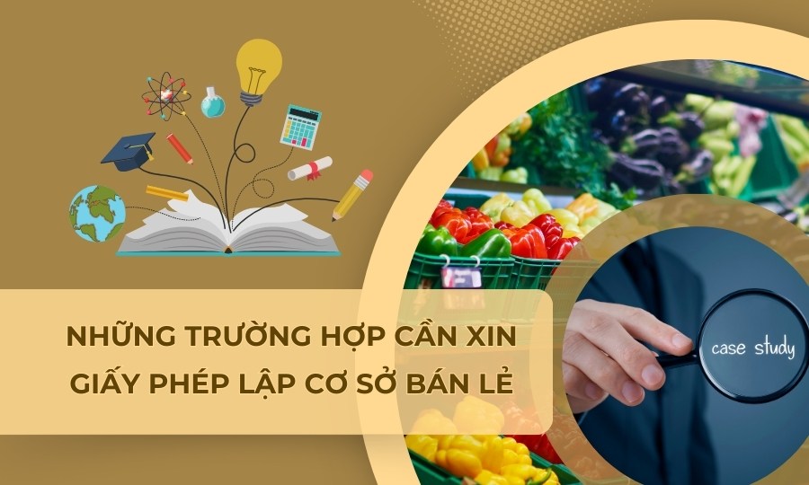 trường hợp cần giấy phép lập cơ sở bán lẻ
