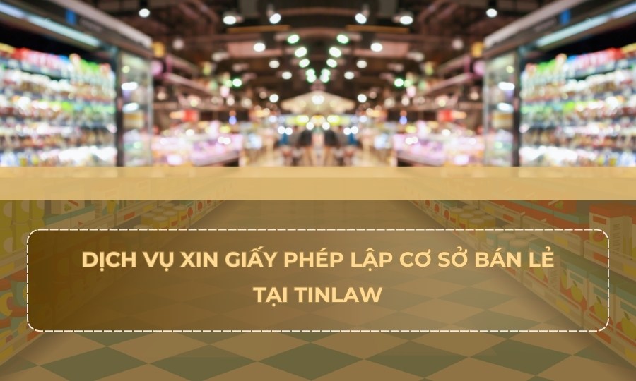 Dịch vụ xin giấy phép lập cơ sở bán lẻ
