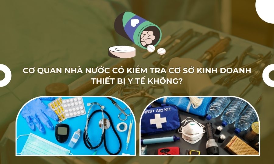 Cơ quan nhà nước có kiểm tra cơ sở kinh doanh thiết bị y tế, vật tư hay không?